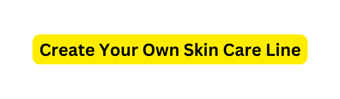 Create Your Own Skin Care Line